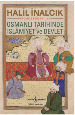 Halil İnalcık Osmanlı tarihinde İslâmiyet ve devlet